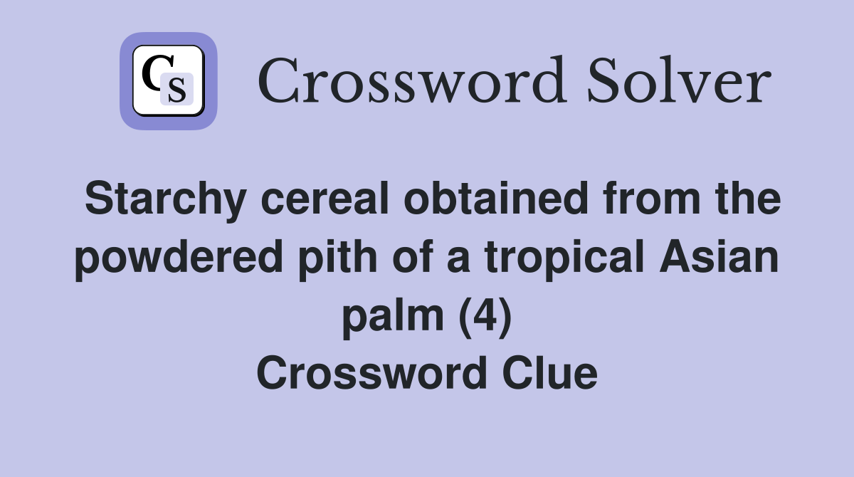 Starchy cereal obtained from the powdered pith of a tropical Asian palm